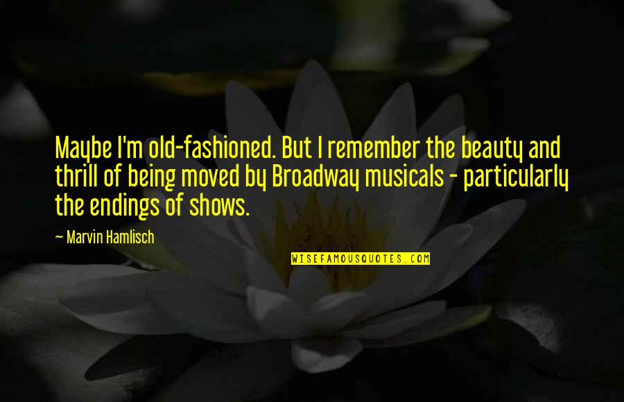 Fashioned Quotes By Marvin Hamlisch: Maybe I'm old-fashioned. But I remember the beauty