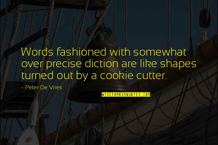 Fashioned Quotes By Peter De Vries: Words fashioned with somewhat over precise diction are