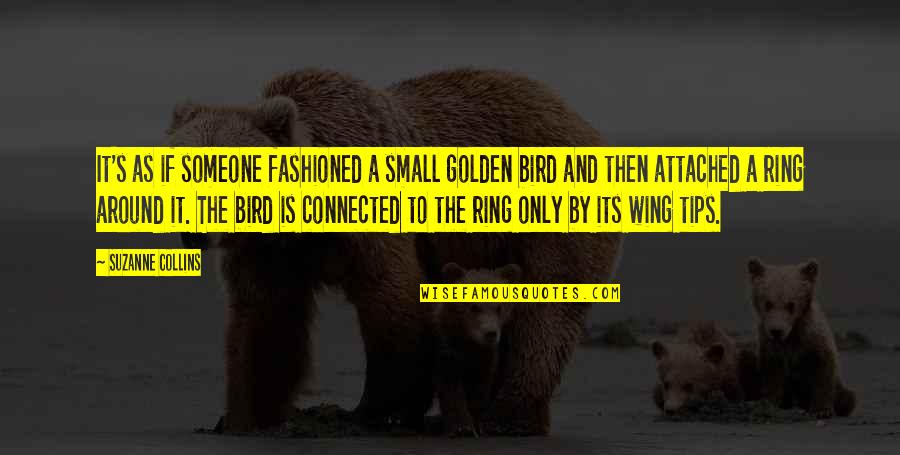 Fashioned Quotes By Suzanne Collins: It's as if someone fashioned a small golden