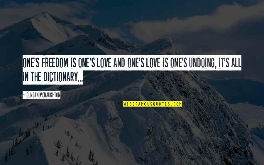 Fashioning Space Quotes By Duncan McNaughton: One's freedom is one's love and one's love