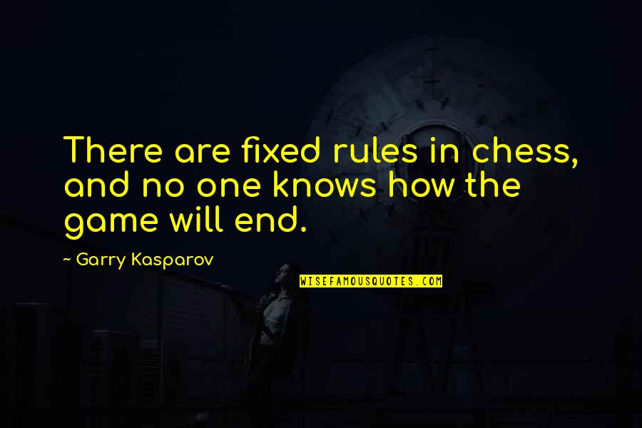 Fashioning Space Quotes By Garry Kasparov: There are fixed rules in chess, and no