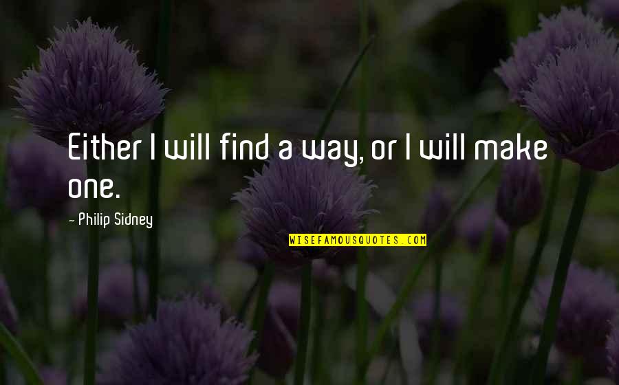 Fashioning The Self Quotes By Philip Sidney: Either I will find a way, or I