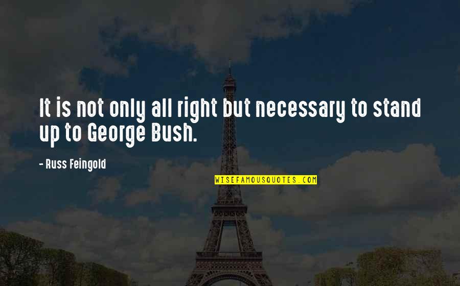 Fashionistas Quotes By Russ Feingold: It is not only all right but necessary