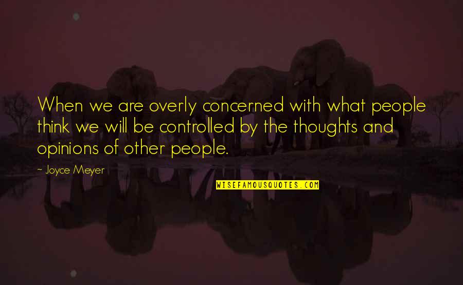 Fashnionable Quotes By Joyce Meyer: When we are overly concerned with what people Fashnionable Quotes By Joyce Meyer: When we are overly concerned with what people