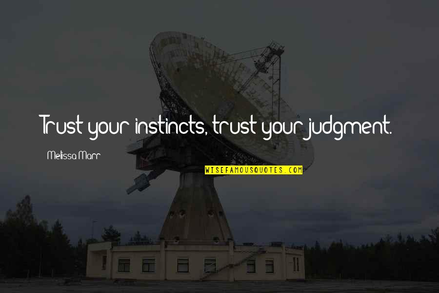 Fashnionable Quotes By Melissa Marr: Trust your instincts, trust your judgment. Fashnionable Quotes By Melissa Marr: Trust your instincts, trust your judgment.
