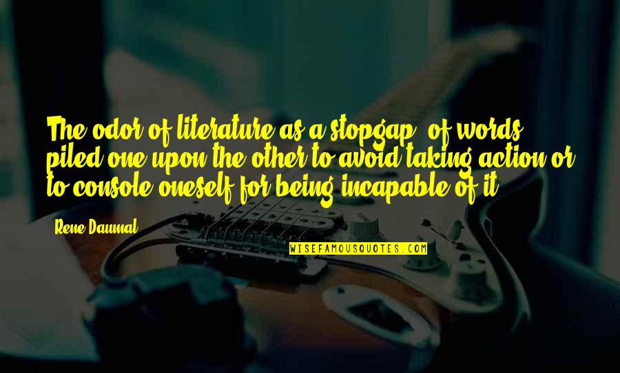 Fashnionable Quotes By Rene Daumal: The odor of literature as a stopgap, of Fashnionable Quotes By Rene Daumal: The odor of literature as a stopgap, of