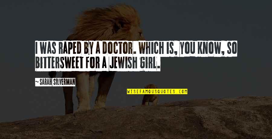 Fashnionable Quotes By Sarah Silverman: I was raped by a doctor. Which is,