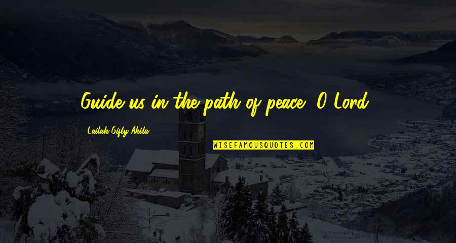 Fasil Boonton Quotes By Lailah Gifty Akita: Guide us in the path of peace, O Fasil Boonton Quotes By Lailah Gifty Akita: Guide us in the path of peace, O