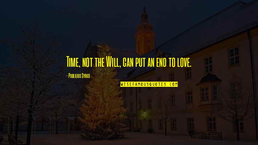 Fasilitas Pelayanan Quotes By Publilius Syrus: Time, not the Will, can put an end