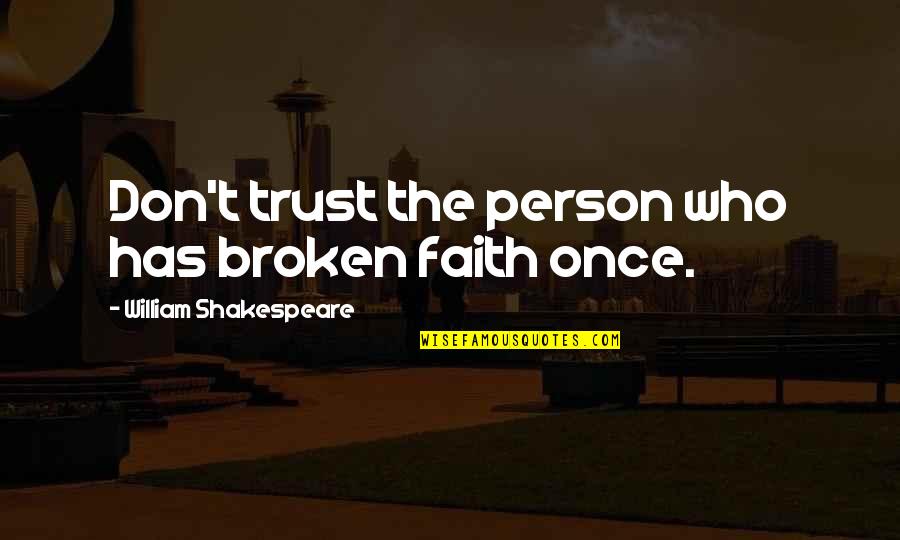 Fasinated Quotes By William Shakespeare: Don't trust the person who has broken faith