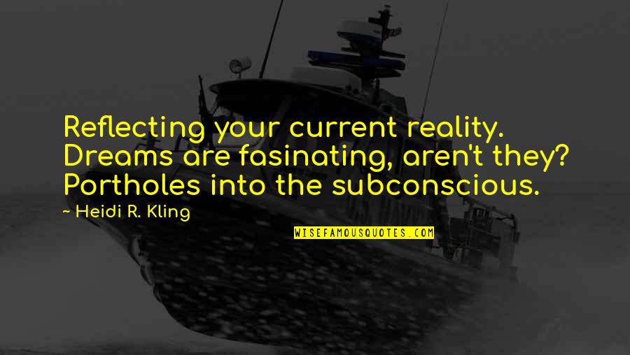 Fasinating Quotes By Heidi R. Kling: Reflecting your current reality. Dreams are fasinating, aren't