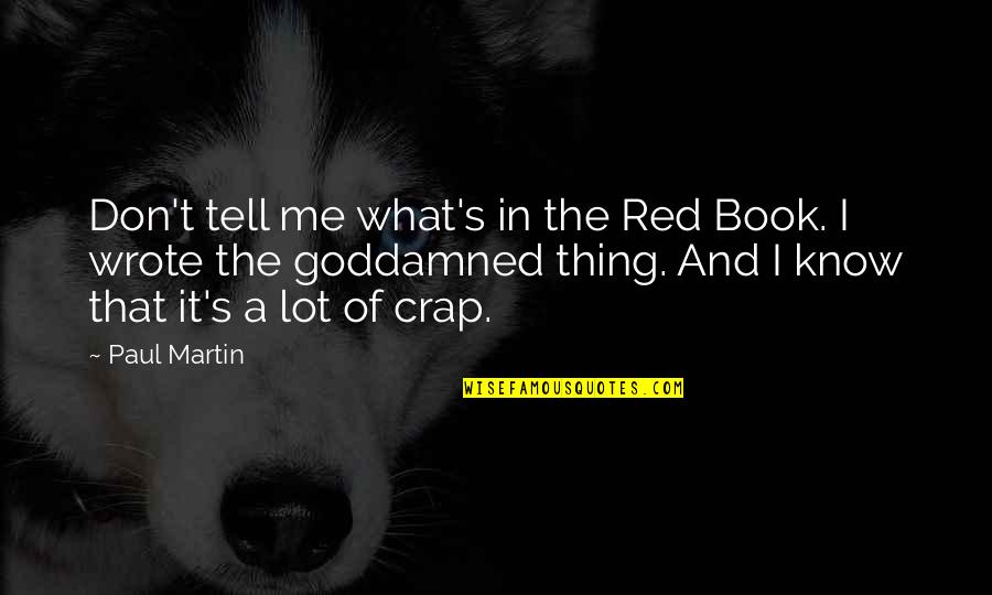 Fasinating Quotes By Paul Martin: Don't tell me what's in the Red Book.