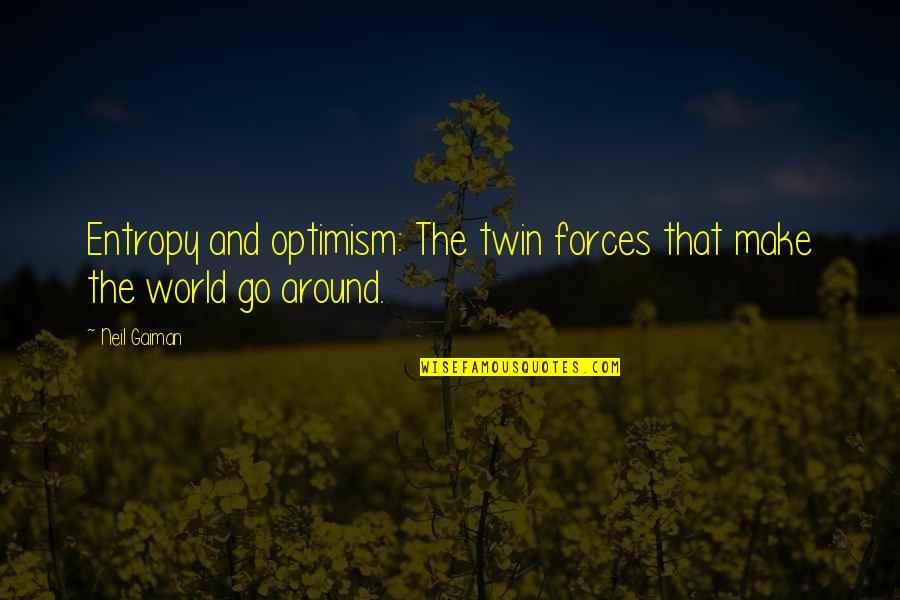 Faslehood Quotes By Neil Gaiman: Entropy and optimism: The twin forces that make