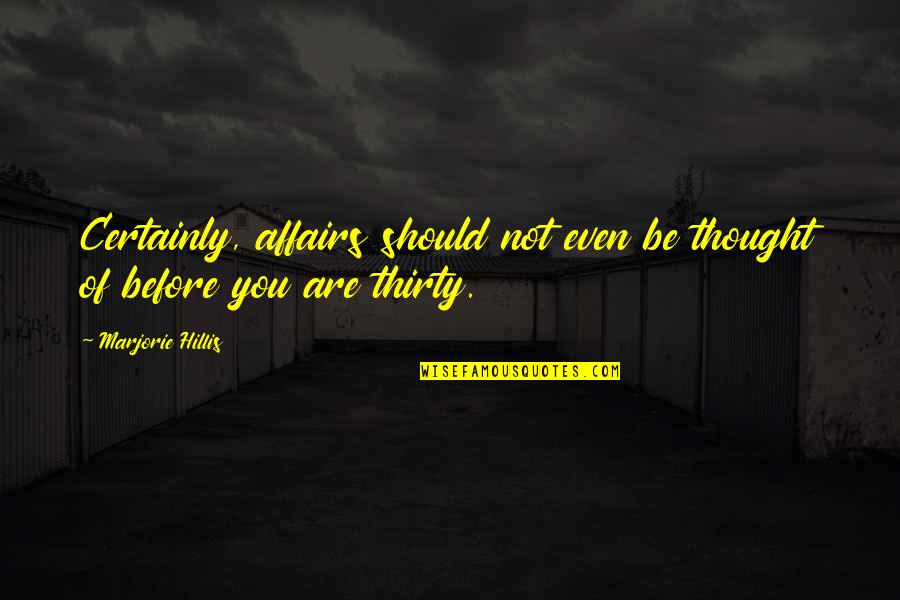 Fasola Quotes By Marjorie Hillis: Certainly, affairs should not even be thought of Fasola Quotes By Marjorie Hillis: Certainly, affairs should not even be thought of