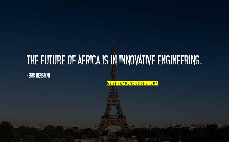 Fasolino Irrigation Quotes By Erik Hersman: The future of Africa is in innovative engineering. Fasolino Irrigation Quotes By Erik Hersman: The future of Africa is in innovative engineering.