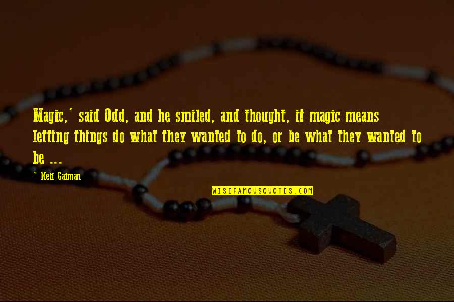 Fasolino Quotes By Neil Gaiman: Magic,' said Odd, and he smiled, and thought,