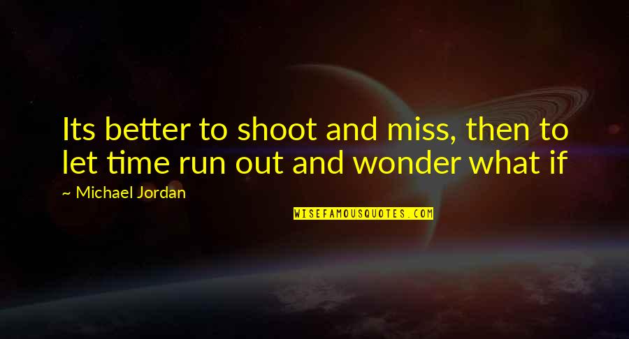 Fasolka Quotes By Michael Jordan: Its better to shoot and miss, then to