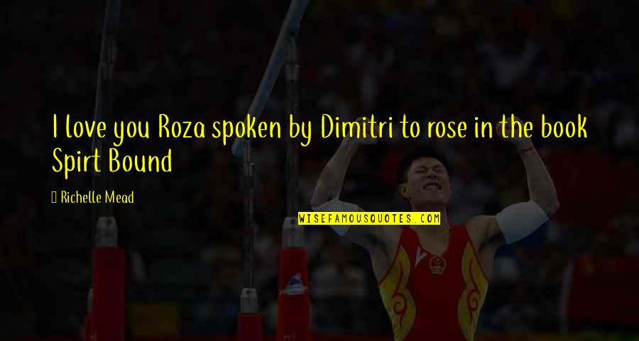 Fasolowa Quotes By Richelle Mead: I love you Roza spoken by Dimitri to