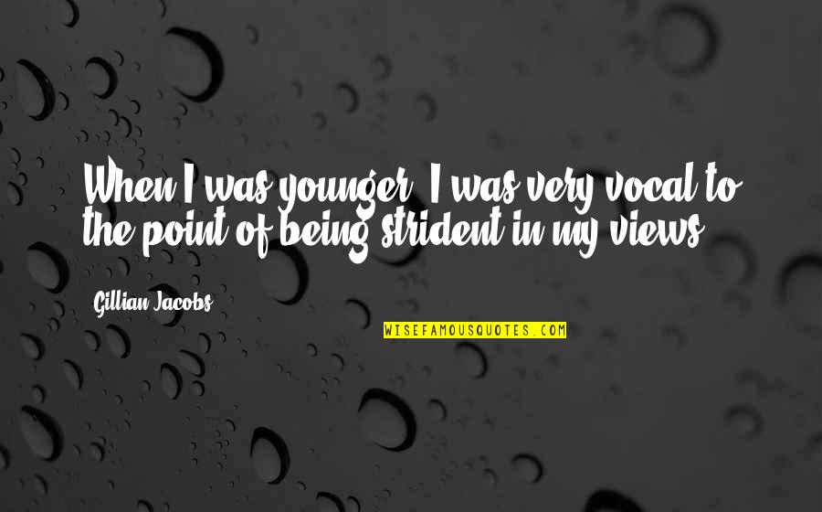 Fassaden Grund Quotes By Gillian Jacobs: When I was younger, I was very vocal
