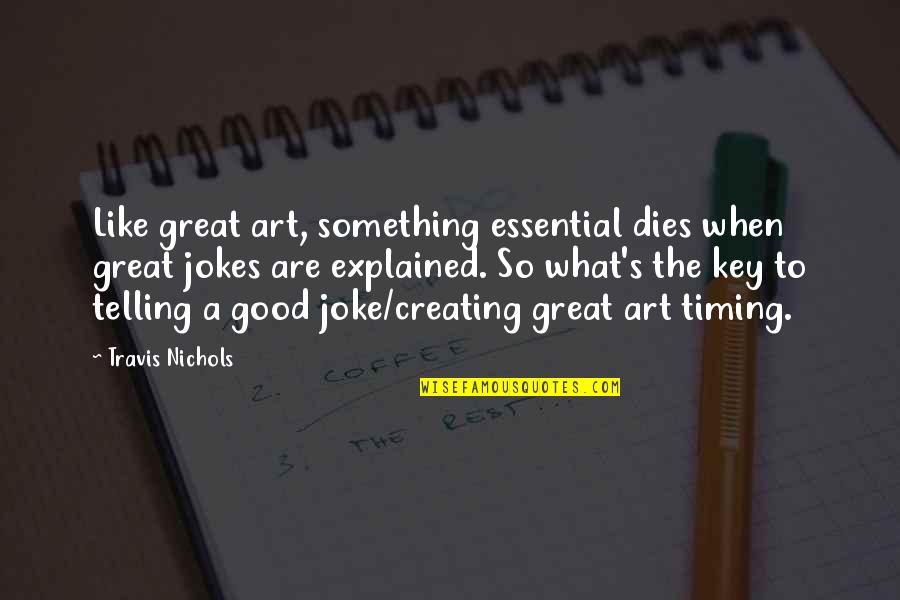 Fassaden Quotes By Travis Nichols: Like great art, something essential dies when great