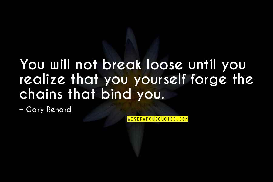 Fassal Quotes By Gary Renard: You will not break loose until you realize