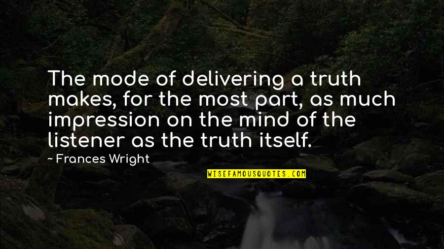 Fassas Quotes By Frances Wright: The mode of delivering a truth makes, for