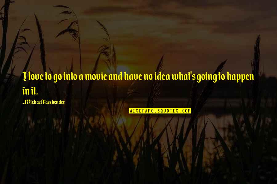 Fassbender Quotes By Michael Fassbender: I love to go into a movie and Fassbender Quotes By Michael Fassbender: I love to go into a movie and