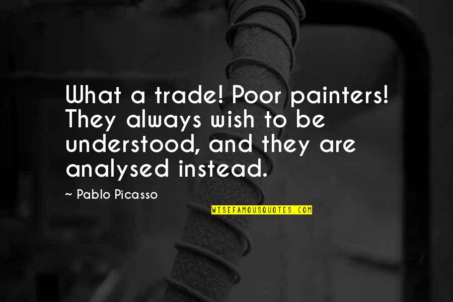 Fassen Quotes By Pablo Picasso: What a trade! Poor painters! They always wish