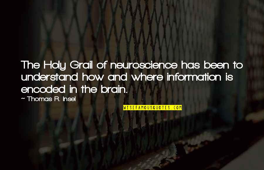 Fassen Quotes By Thomas R. Insel: The Holy Grail of neuroscience has been to