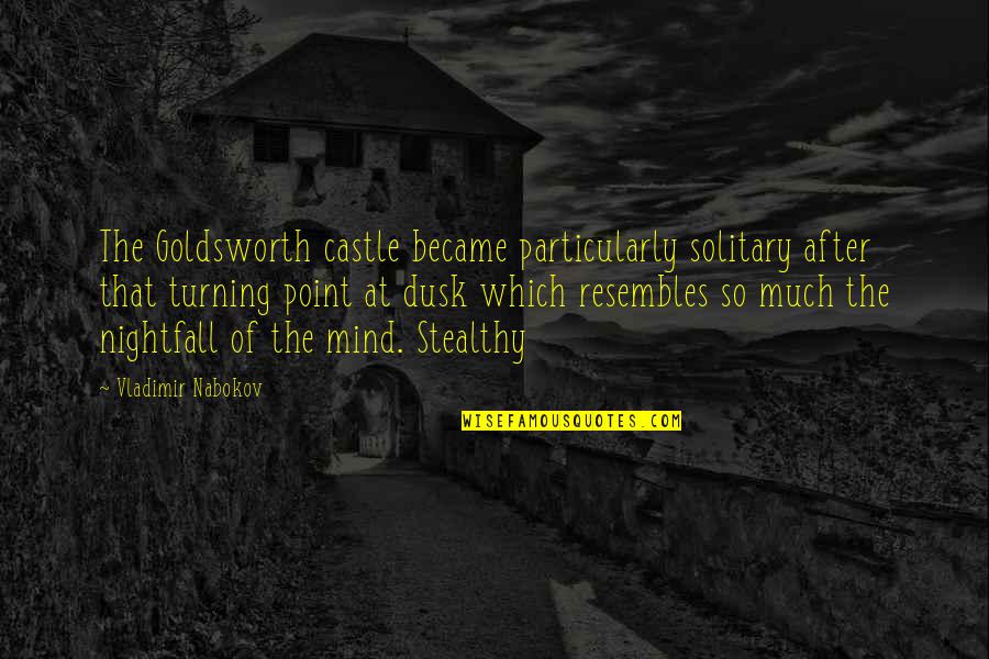 Fassent Birds Quotes By Vladimir Nabokov: The Goldsworth castle became particularly solitary after that