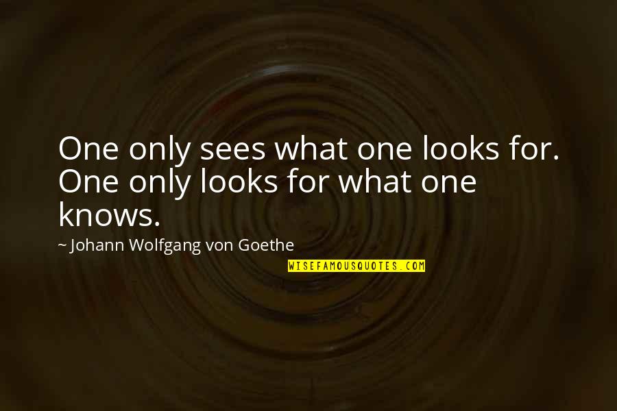Fasses Conjugation Quotes By Johann Wolfgang Von Goethe: One only sees what one looks for. One Fasses Conjugation Quotes By Johann Wolfgang Von Goethe: One only sees what one looks for. One
