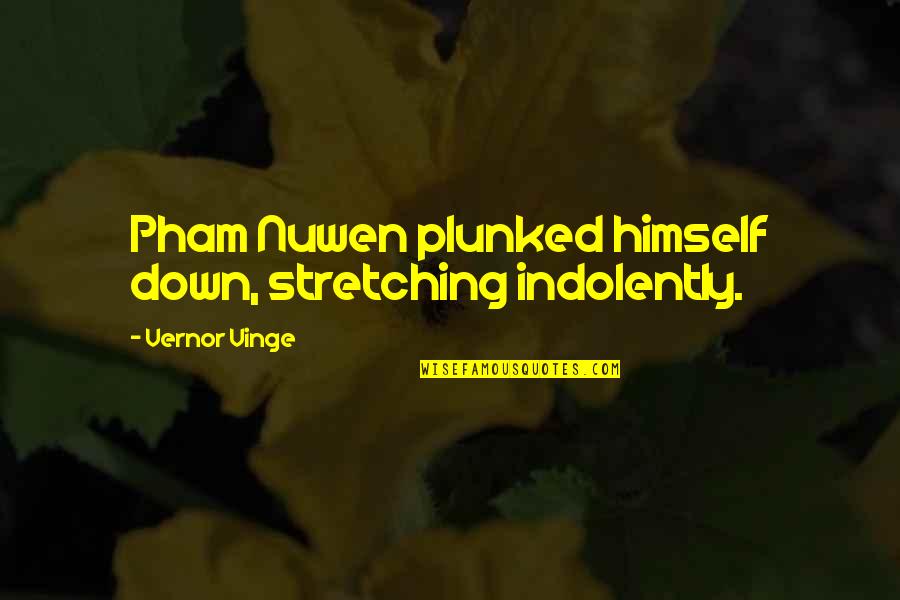 Fasses Conjugation Quotes By Vernor Vinge: Pham Nuwen plunked himself down, stretching indolently. Fasses Conjugation Quotes By Vernor Vinge: Pham Nuwen plunked himself down, stretching indolently.