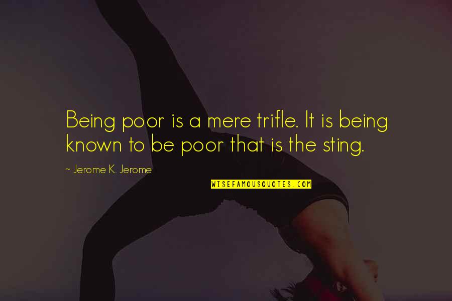 Fassess Quotes By Jerome K. Jerome: Being poor is a mere trifle. It is