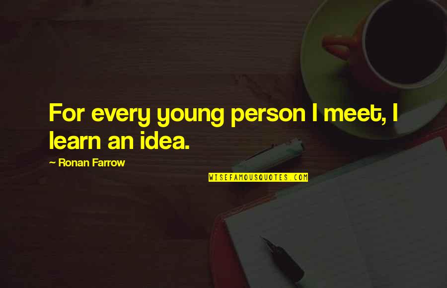 Fassess Quotes By Ronan Farrow: For every young person I meet, I learn