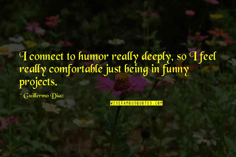 Fassette Castle Quotes By Guillermo Diaz: I connect to humor really deeply, so I