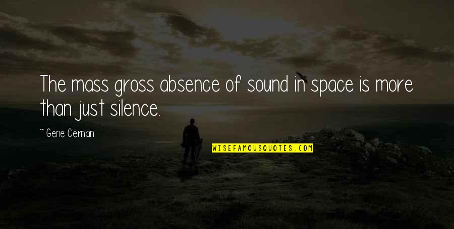 Fassianos Paintings Quotes By Gene Cernan: The mass gross absence of sound in space