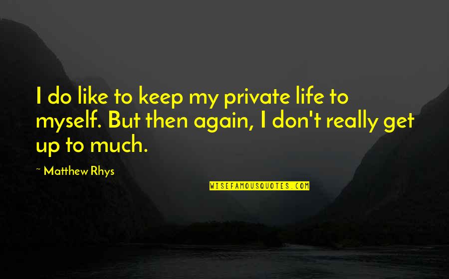 Fassianos Paintings Quotes By Matthew Rhys: I do like to keep my private life Fassianos Paintings Quotes By Matthew Rhys: I do like to keep my private life