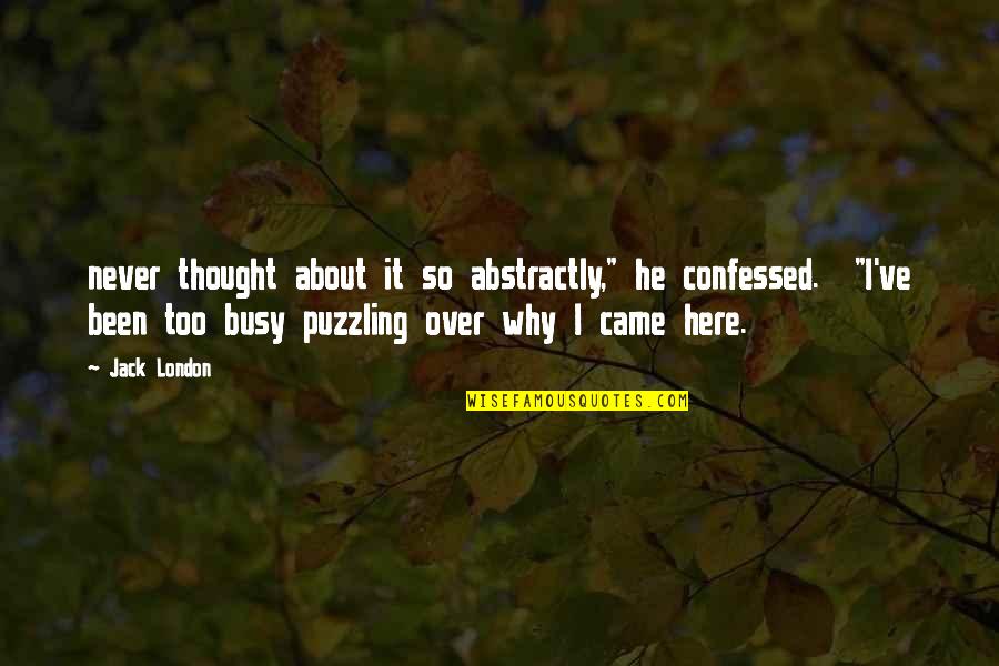 Fassilnet Quotes By Jack London: never thought about it so abstractly," he confessed.