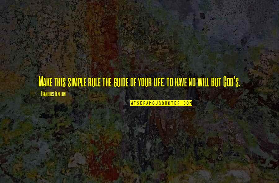 Fassinger Sexual Identity Quotes By Francois Fenelon: Make this simple rule the guide of your Fassinger Sexual Identity Quotes By Francois Fenelon: Make this simple rule the guide of your