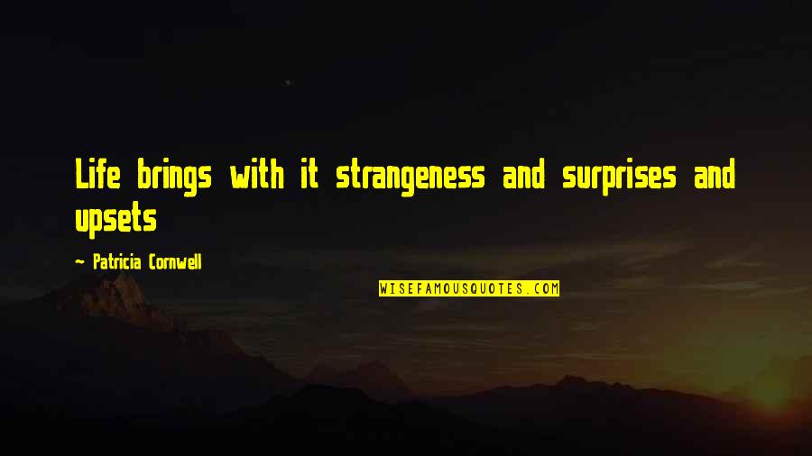 Fassinger Sexual Identity Quotes By Patricia Cornwell: Life brings with it strangeness and surprises and Fassinger Sexual Identity Quotes By Patricia Cornwell: Life brings with it strangeness and surprises and