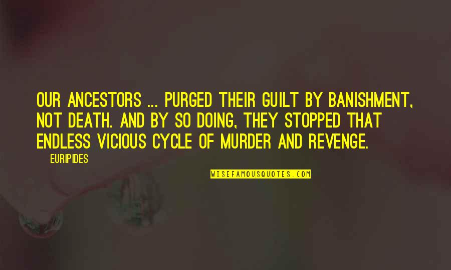 Fassino Foundation Quotes By Euripides: Our ancestors ... purged their guilt by banishment, Fassino Foundation Quotes By Euripides: Our ancestors ... purged their guilt by banishment,