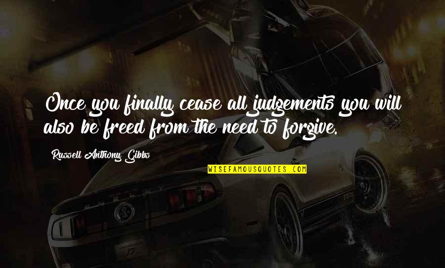 Fassnacht Edp Quotes By Russell Anthony Gibbs: Once you finally cease all judgements you will Fassnacht Edp Quotes By Russell Anthony Gibbs: Once you finally cease all judgements you will