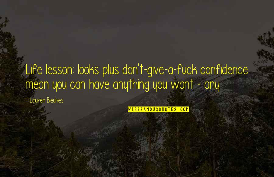 Fassnacht Quotes By Lauren Beukes: Life lesson: looks plus don't-give-a-fuck confidence mean you Fassnacht Quotes By Lauren Beukes: Life lesson: looks plus don't-give-a-fuck confidence mean you