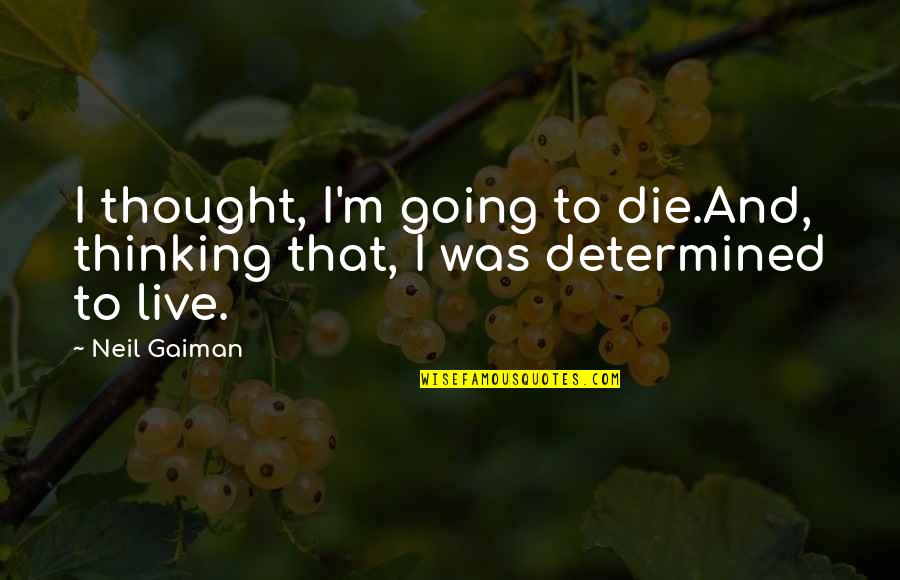 Fassnacht Tina Fassnacht Quotes By Neil Gaiman: I thought, I'm going to die.And, thinking that,