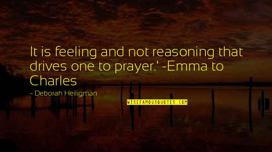 Fasson North Quotes By Deborah Heiligman: It is feeling and not reasoning that drives Fasson North Quotes By Deborah Heiligman: It is feeling and not reasoning that drives