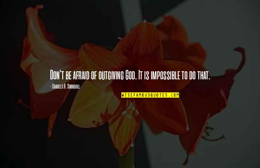 Fast And Furious 8 Quotes By Charles R. Swindoll: Don't be afraid of outgiving God. It is