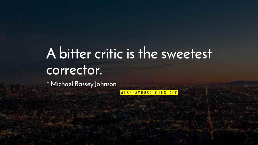 Fast And Furious 8 Quotes By Michael Bassey Johnson: A bitter critic is the sweetest corrector.