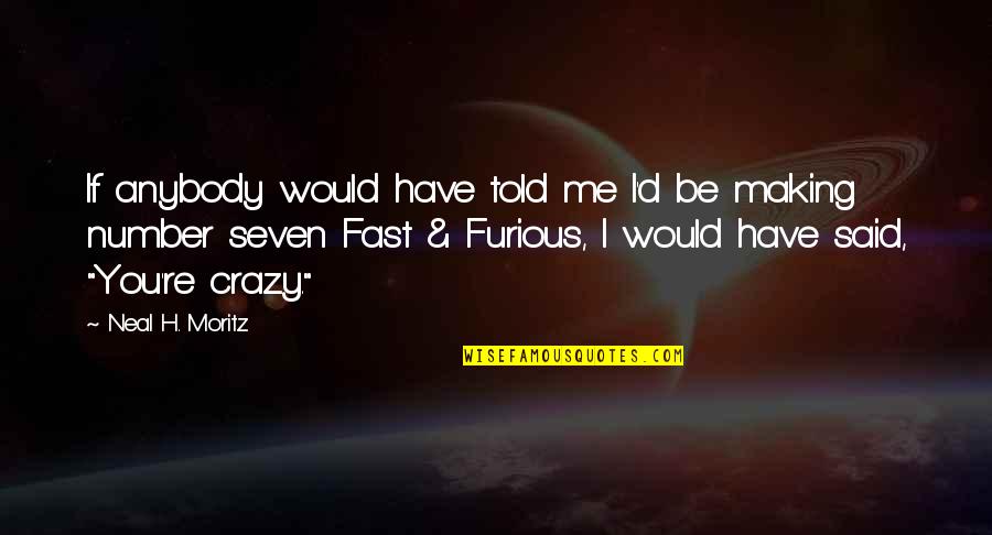 Fast And Furious 8 Quotes By Neal H. Moritz: If anybody would have told me I'd be