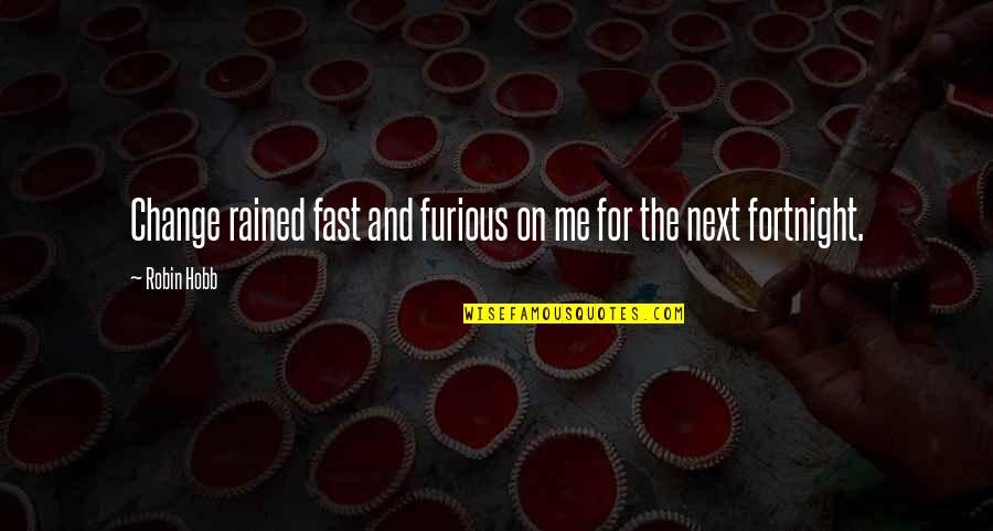 Fast And Furious 8 Quotes By Robin Hobb: Change rained fast and furious on me for