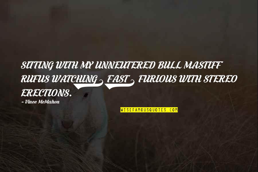 Fast And Furious 8 Quotes By Vince McMahon: SITTING WITH MY UNNEUTERED BULL MASTIFF RUFUS WATCHING